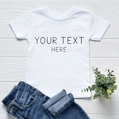 YOUR TEXT HERE TSHIRT